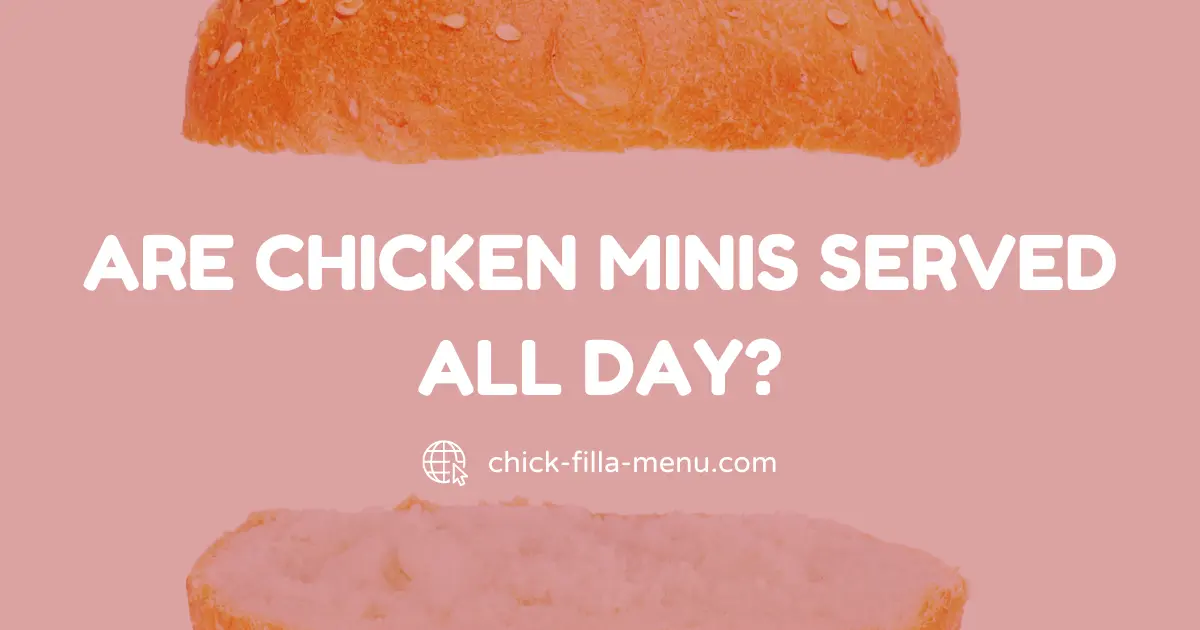 Are Chick-fil-A Chicken minis served all day?