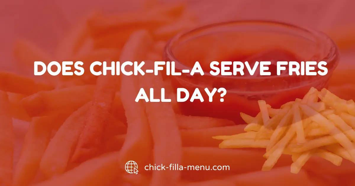 Does Chick-fil-a serve fries all day?