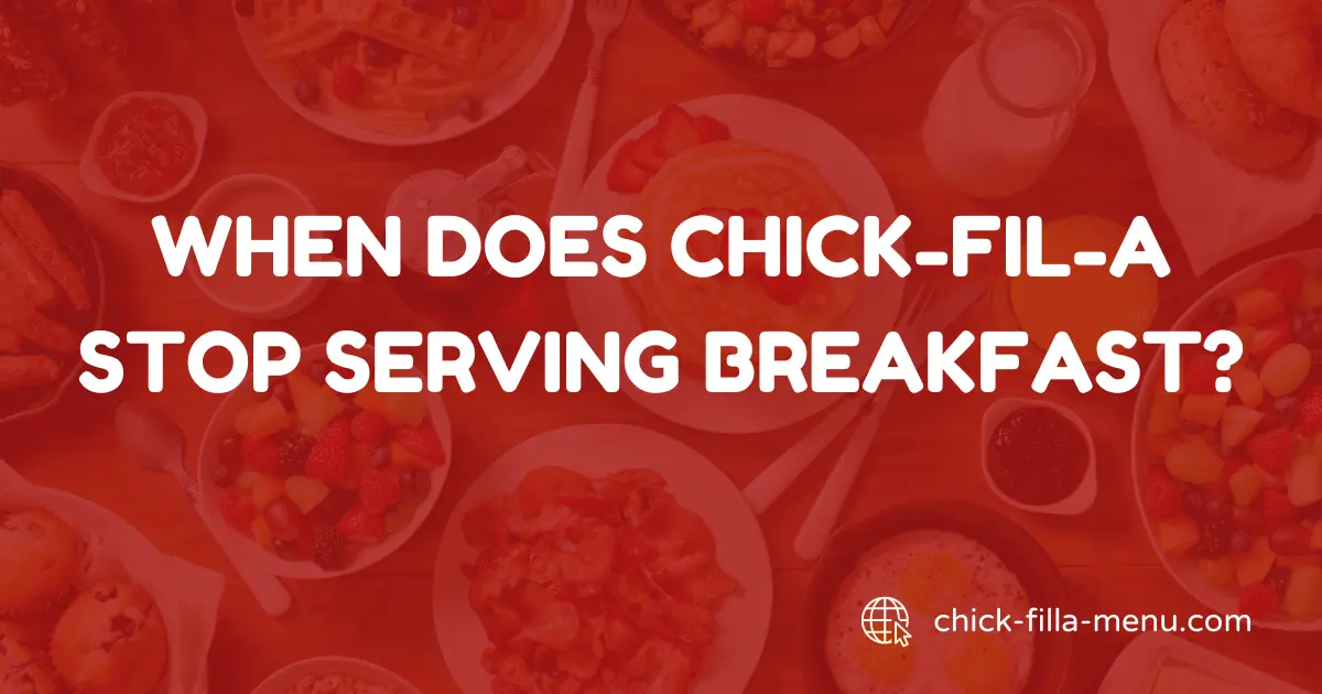 When does Chick-fil-A Stop Serving Breakfast?